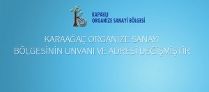 Karaağaç Organize Sanayi Bölgesinin Unvanı ve Adresi değişmiştir.